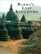 Burma's Lost Kingdoms: Splendors of Arakan - Gutman, Pamela
