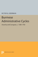 Burmese Administrative Cycles: Anarchy and Conquest, c. 1580-1760