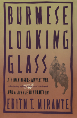 Burmese Looking Glass: A Human Rights Adventure and a Jungle Revolution - Mirante, Edith T