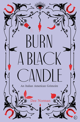 Burn a Black Candle: An Italian American Grimoire - Norman, Dee