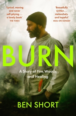 Burn: A Story of Fire, Woods and Healing - Short, Ben