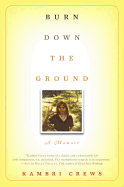 Burn Down the Ground: A Memoir