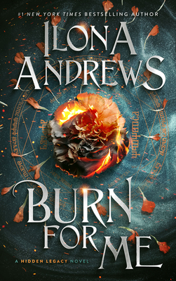 Burn for Me: A Hidden Legacy Novel - Andrews, Ilona
