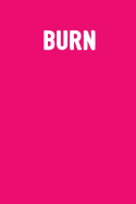 Burn: Funny Girls Journal Book to Write in / Blank Diary with 100 Lined Pages / 6x9 Composition Book / Mean Girl Humor Tribute Notebook Gift