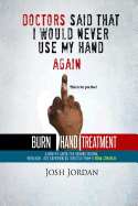 Burn Hand Treatment: A How-To Guide for Rehabilitation with Real Life Experiences from a Burn Survivor