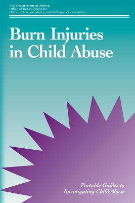 Burn Injuries in Child Abuse - Programs, Office of Justice, and Prevention, Office of Juvenile Justice a, and Justice, U S Department of