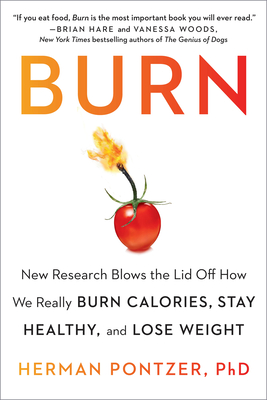 Burn: New Research Blows the Lid Off How We Really Burn Calories, Stay Healthy, and Lose Weight - Pontzer, Herman