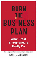 Burn The Business Plan: What Great Entrepreneurs Really Do