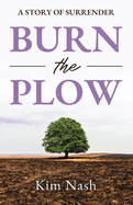 Burn the Plow: A Story of Surrender