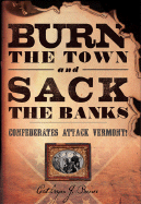 Burn the Town and Sack the Banks: Confederates Attack Vermont!