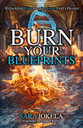 Burn Your Blueprints: Rebuilding Your Identity From God's Design