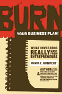 Burn Your Business Plan!: What Investors Really Want from Entrepreneurs - Gumpert, David E