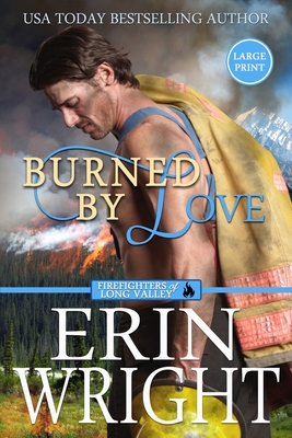 Burned by Love: A Fireman Contemporary Western Romance (Large Print) - Wright, Erin