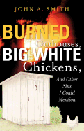 Burned Outhouses, Big White Chickens, and Other Sins I Could Mention