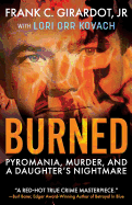 Burned: Pyromania, Murder, and A Daughter's Nightmare