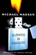 Burning in Paradise - Madsen, Michael, and Hopper, Dennis (Foreword by)