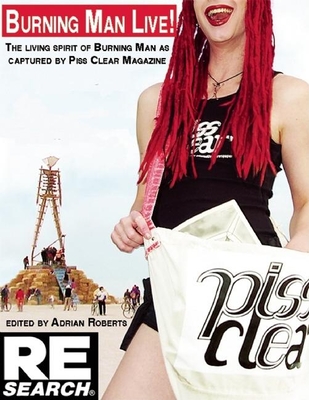 Burning Man Live: 13 Years of Piss Clear, Black Rock City's Alternative Newspaper - Roberts, Adrian (Editor)