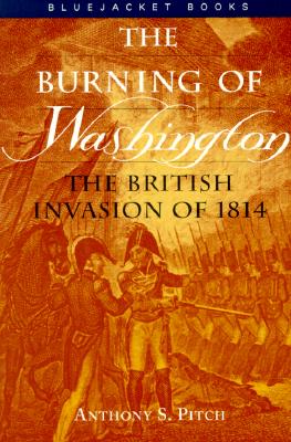 Burning of Washington: The British Invasion of 1814 - Pitch, Anthony S