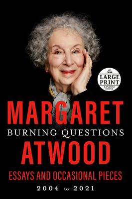Burning Questions: Essays and Occasional Pieces, 2004 to 2021 - Atwood, Margaret