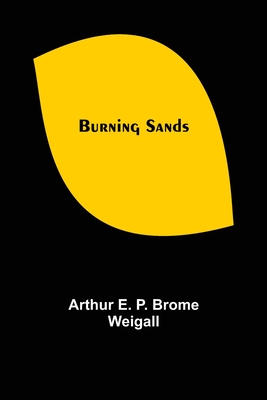Burning Sands - E P Brome Weigall, Arthur