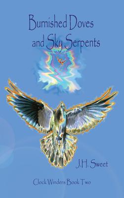 Burnished Doves and Sky Serpents (Clock Winders Book Two) - Sweet, J H