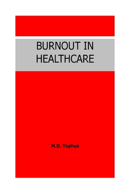 Burnout in Healthcare. - Tophus, M D