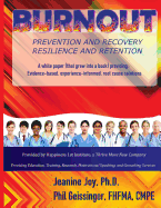 Burnout: Prevention and Recovery, Resilience and Retention: A White Paper (that grew into a book) providing: Evidence-based, experience-informed, root cause solutions