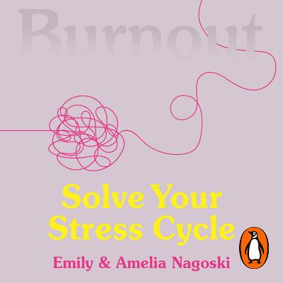 Burnout: The secret to solving the stress cycle - Nagoski, Emily, and Nagoski, Amelia