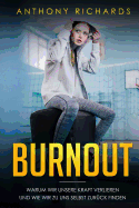 Burnout: Warum wir unsere Kraft verlieren und wie wir zu uns selbst zur?ck finden! Erkennen, Verhindern und ?berwinden sie die Depressionen und den Burnout mit den neusten Strategien.