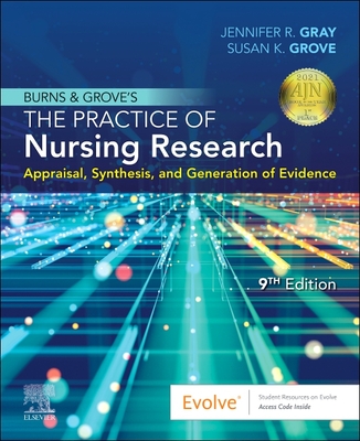 Burns and Grove's the Practice of Nursing Research: Appraisal, Synthesis, and Generation of Evidence - Gray, Jennifer R, PhD, RN, Faan, and Grove, Susan K, PhD, RN
