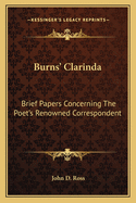 Burns' Clarinda: Brief Papers Concerning the Poet's Renowned Correspondent