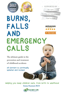 Burns, Falls and Emergency Calls: First Aid for Babies and Children from Tots to Teens. The Ultimate Guide to Help Your Family in an Emergency
