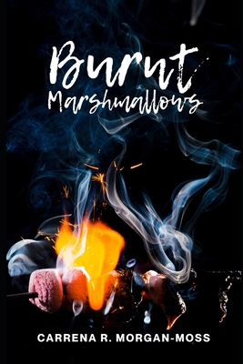 Burnt Marshmallows - Morgan-Moss, Carrena R