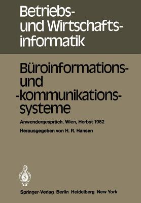 Buroinformations- Und -Kommunikationssysteme: Anwendergesprach, Wirtschaftsuniversitat Wien, 30.9. Bis 1.10.1982 - Hansen, H R (Editor)