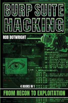 Burp Suite Hacking: From Recon to Exploitation - Botwright, Rob