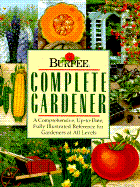 Burpee Complete Gardener: A Comprehensive, Up-To-Date, Fully Illustrated Reference for Gardeners at All Levels