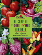 Burpee the Complete Vegetable & Herb Gardener: A Guide to Growing Your Garden Organically