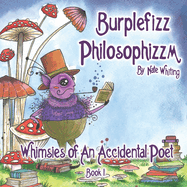 Burplefizz Philosophizzm: Whimsies of An Accidental Poet Book 1