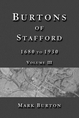 Burtons of Stafford, 1680 to 1930, Volume III - Burton, Mark