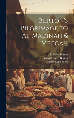 Burton's Pilgrimage to Al-Madinah & Meccah - Burton, Richard Francis, and Lane-Poole, Stanley, and Burton, Lady Isabel