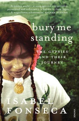 Bury Me Standing: The Gypsies and their Journey - Fonseca, Isabel