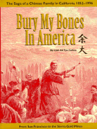 Bury My Bones in America: The Saga of a Chinese Family - Farkas, Lani Ah Tye