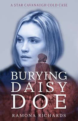 Burying Daisy Doe: A Star Cavanaugh Cold Case - Richards, Ramona