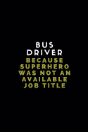 Bus Driver Because Superhero Was Not an Available Job Title: Lined Paper Notebook