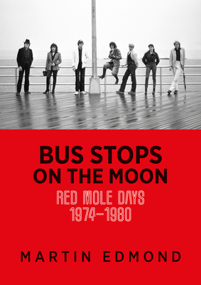 Bus Stops on the Moon: Red Mole Days 1974-1980 - Edmond, Martin