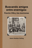 Buscando Amigos Entre Enemigos: Pancho Villa Y Los Mormones