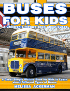 Buses for Kids: A Children's Picture Book about Buses: A Great Simple Picture Book for Kids to Learn about Different Types of Busses