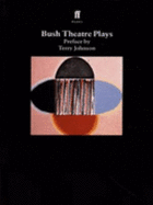 Bush Anthology: "One Flea Spare" (Naomi Wallace), "Keyboard Skills" (Lesley Bruce), "Boys Mean Business" (Catherine Johnson) and "Two Lips Indifferent Red" (Tamsin Oglesby) - Wallace, Naomi, and Bruce, Lesley, and Johnson, Catherine