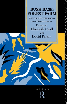 Bush Base, Forest Farm: Culture, Environment, and Development - Croll, Elisabeth (Editor), and Parkin, David (Editor)