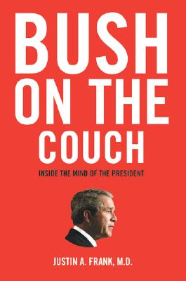 Bush on the Couch: Inside the Mind of the President - Frank, Justin A